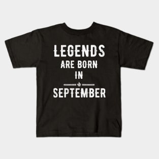 Legends are born in September Kids T-Shirt